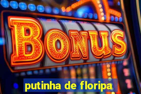 putinha de floripa